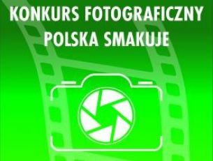 KONKURS FOTOGRAFICZNY "POLSKA SMAKUJE"